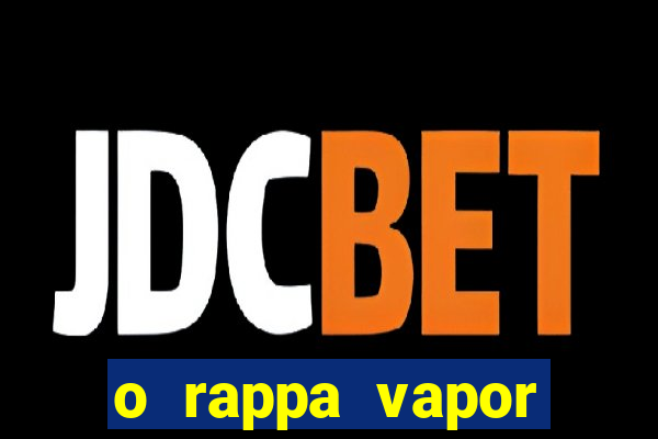 o rappa vapor barato letra